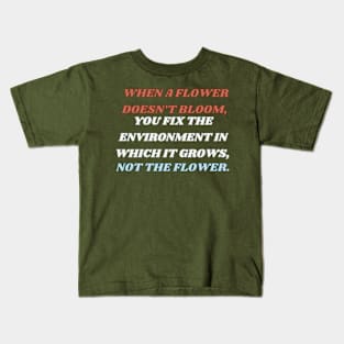 When A Flower Doesn't Bloom Kids T-Shirt